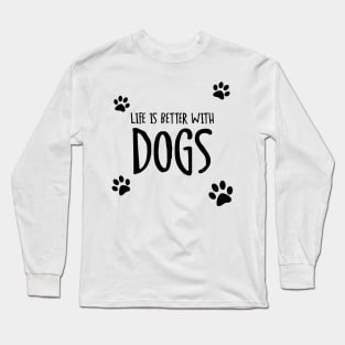 Life is Better With Dogs Long Sleeve T-Shirt